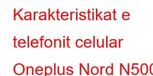 Karakteristikat e telefonit celular Oneplus Nord N500