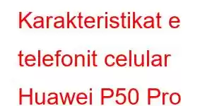 Karakteristikat e telefonit celular Huawei P50 Pro