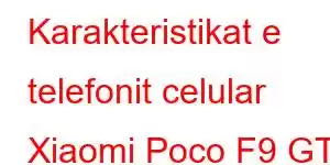 Karakteristikat e telefonit celular Xiaomi Poco F9 GT