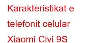 Karakteristikat e telefonit celular Xiaomi Civi 9S