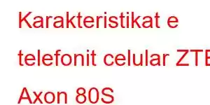 Karakteristikat e telefonit celular ZTE Axon 80S