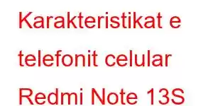 Karakteristikat e telefonit celular Redmi Note 13S