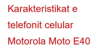 Karakteristikat e telefonit celular Motorola Moto E40