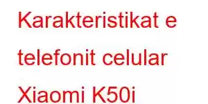 Karakteristikat e telefonit celular Xiaomi K50i