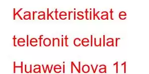 Karakteristikat e telefonit celular Huawei Nova 11