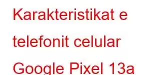 Karakteristikat e telefonit celular Google Pixel 13a