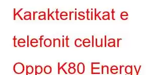 Karakteristikat e telefonit celular Oppo K80 Energy