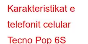 Karakteristikat e telefonit celular Tecno Pop 6S