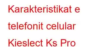 Karakteristikat e telefonit celular Kieslect Ks Pro