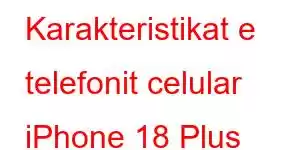 Karakteristikat e telefonit celular iPhone 18 Plus