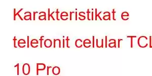 Karakteristikat e telefonit celular TCL 10 Pro