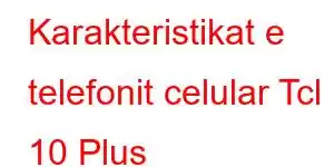 Karakteristikat e telefonit celular Tcl 10 Plus