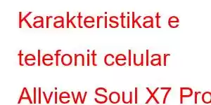 Karakteristikat e telefonit celular Allview Soul X7 Pro