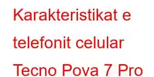 Karakteristikat e telefonit celular Tecno Pova 7 Pro