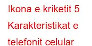 Ikona e kriketit 5 Karakteristikat e telefonit celular