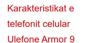 Karakteristikat e telefonit celular Ulefone Armor 9