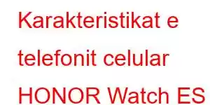 Karakteristikat e telefonit celular HONOR Watch ES