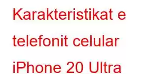 Karakteristikat e telefonit celular iPhone 20 Ultra