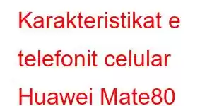 Karakteristikat e telefonit celular Huawei Mate80