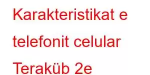 Karakteristikat e telefonit celular Teraküb 2e