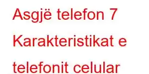 Asgjë telefon 7 Karakteristikat e telefonit celular