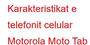 Karakteristikat e telefonit celular Motorola Moto Tab 8