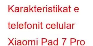 Karakteristikat e telefonit celular Xiaomi Pad 7 Pro