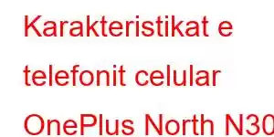 Karakteristikat e telefonit celular OnePlus North N30