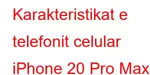 Karakteristikat e telefonit celular iPhone 20 Pro Max