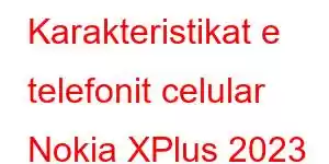 Karakteristikat e telefonit celular Nokia XPlus 2023