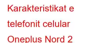 Karakteristikat e telefonit celular Oneplus Nord 2