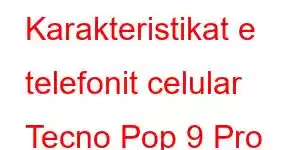 Karakteristikat e telefonit celular Tecno Pop 9 Pro