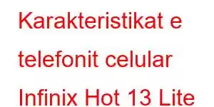 Karakteristikat e telefonit celular Infinix Hot 13 Lite