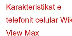 Karakteristikat e telefonit celular Wiko View Max