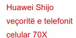 Huawei Shijo veçoritë e telefonit celular 70X