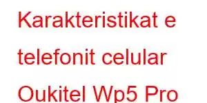 Karakteristikat e telefonit celular Oukitel Wp5 Pro