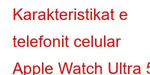 Karakteristikat e telefonit celular Apple Watch Ultra 5