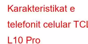 Karakteristikat e telefonit celular TCL L10 Pro