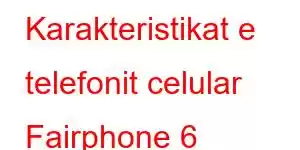 Karakteristikat e telefonit celular Fairphone 6