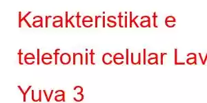 Karakteristikat e telefonit celular Lava Yuva 3