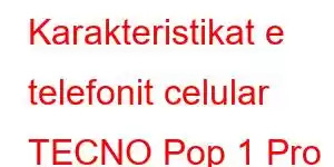 Karakteristikat e telefonit celular TECNO Pop 1 Pro