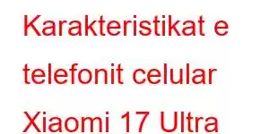 Karakteristikat e telefonit celular Xiaomi 17 Ultra