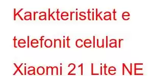 Karakteristikat e telefonit celular Xiaomi 21 Lite NE