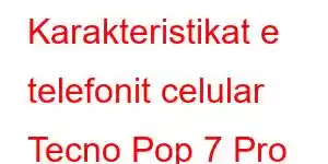 Karakteristikat e telefonit celular Tecno Pop 7 Pro