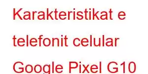 Karakteristikat e telefonit celular Google Pixel G10