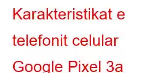 Karakteristikat e telefonit celular Google Pixel 3a