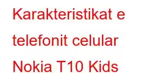 Karakteristikat e telefonit celular Nokia T10 Kids Edition