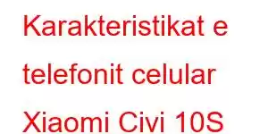 Karakteristikat e telefonit celular Xiaomi Civi 10S