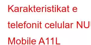 Karakteristikat e telefonit celular NUU Mobile A11L