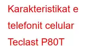 Karakteristikat e telefonit celular Teclast P80T